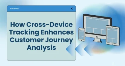 How Cross Device Tracking Enhances Customer Journey Analysis