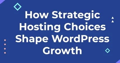 How Strategic Hosting Choices Shape WordPress Growth